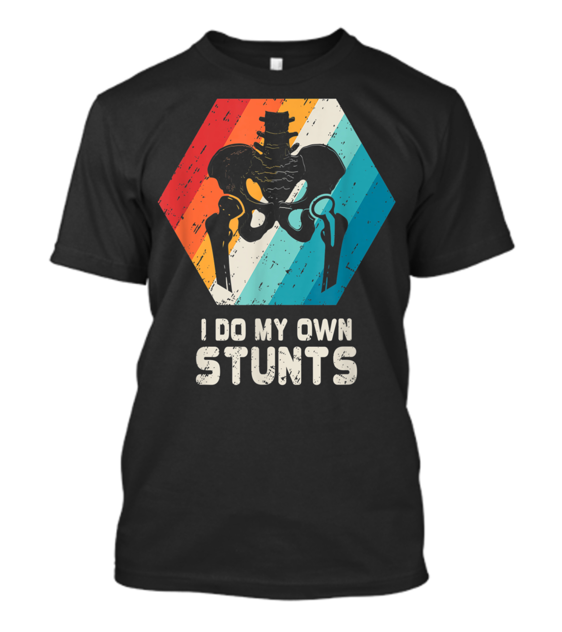 I Do My Own Stunts Hip Replacement Broken Hip Surgery T-Shirt
