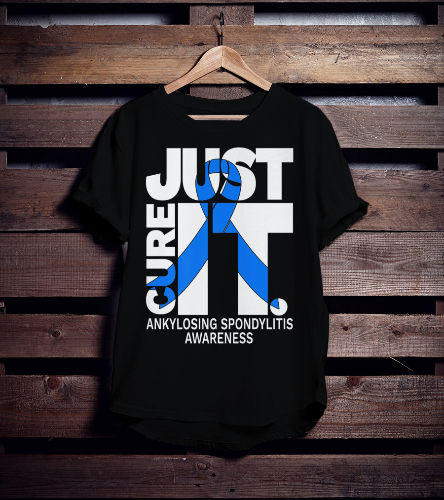 Ankylosing Spondylitis Awareness Just Cure It T-Shirt