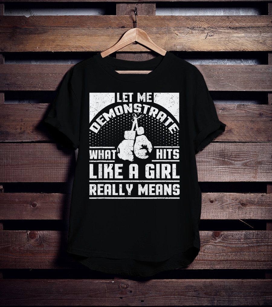 Let Me Demonstrate What Hits Like A Girl Really Means T-Shirt