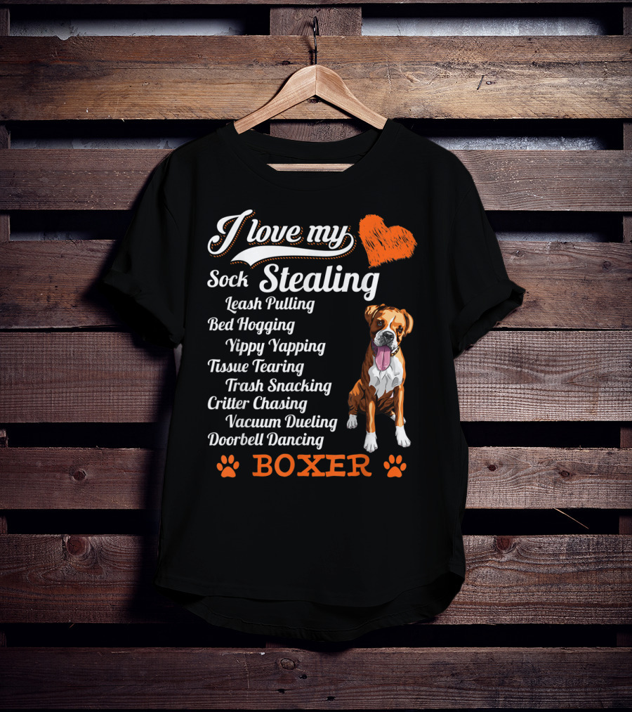 I Love My Sock Stealing Leash Pulling Bed Hogging Yippy Yapping Tissue Tearing Trash Snacking Critter Chasing Vacuum Dueling Doorbell Dancing Boxer T-Shirt