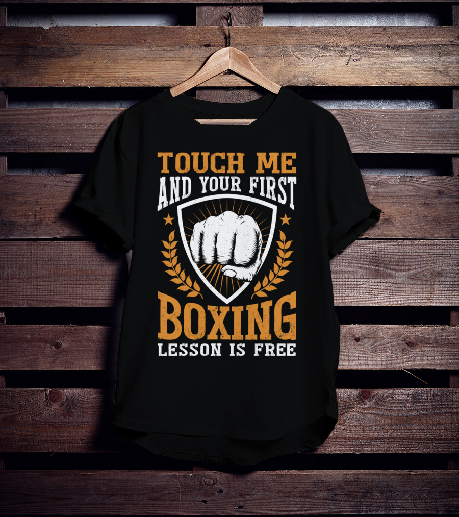 Touch Me And Your First Boxing Lesson Is Free Fist Emblem T-Shirt