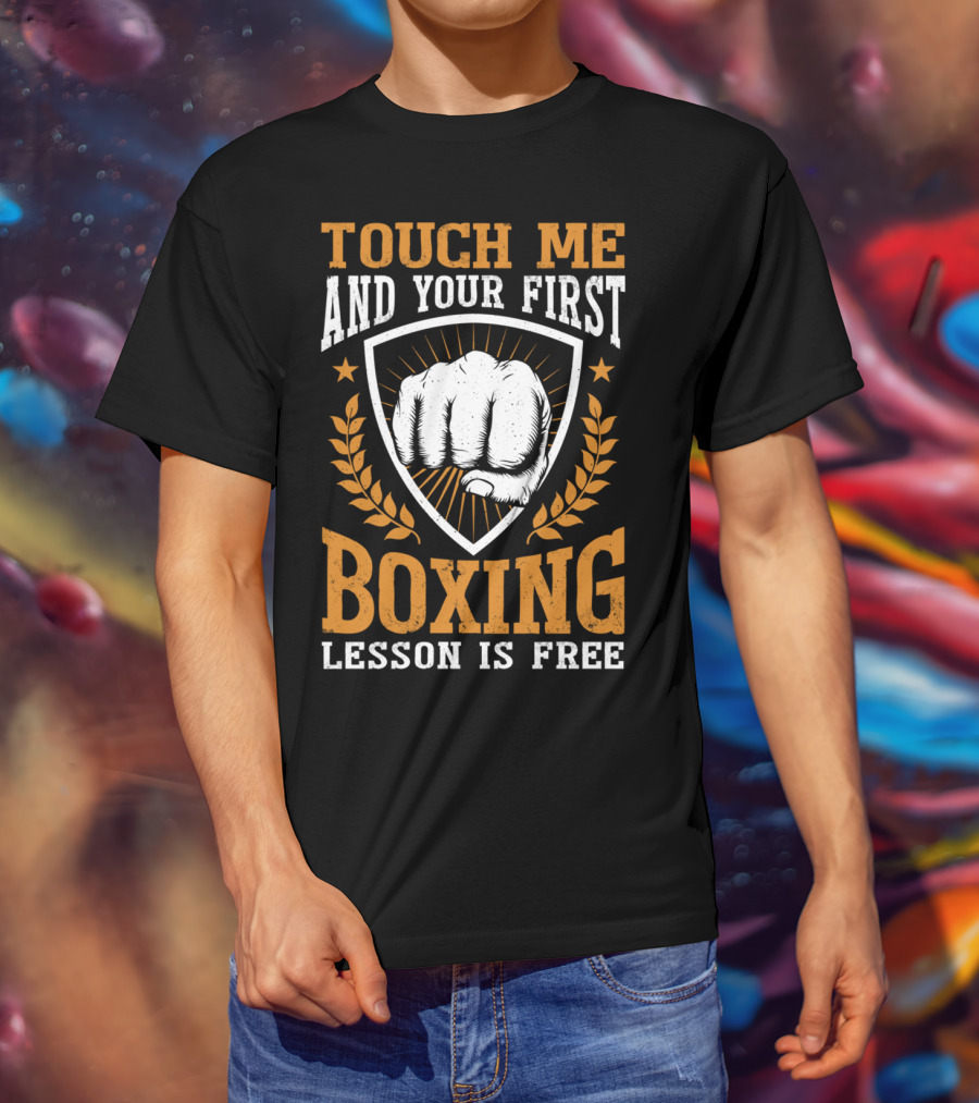 Touch Me And Your First Boxing Lesson Is Free Fist Emblem T-Shirt