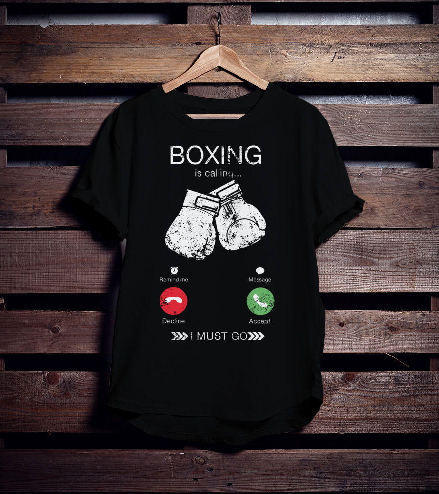 Boxing Is Calling I Must Go Perfect Fighting Boxer Lover T-Shirt