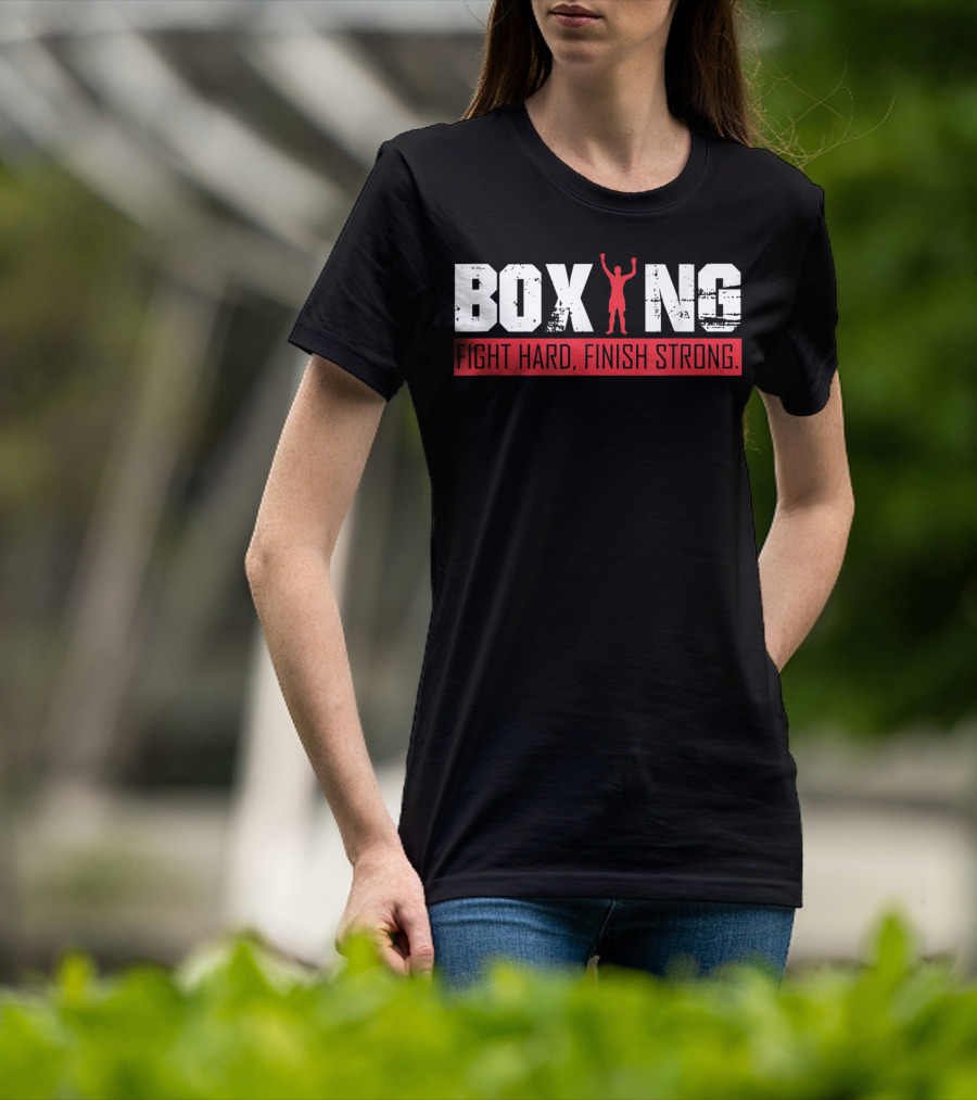 Boxing Fight Hard Finish Strong T-Shirt