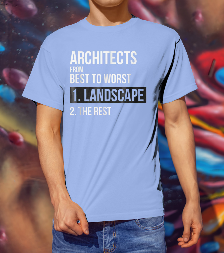 ARCHITECTS FROM BEST TO WORST 1. LANDSCAPE 2. THE REST T-Shirt