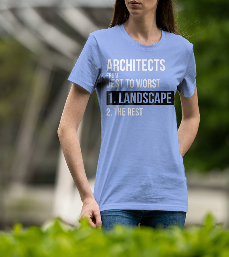ARCHITECTS FROM BEST TO WORST 1. LANDSCAPE 2. THE REST T-Shirt