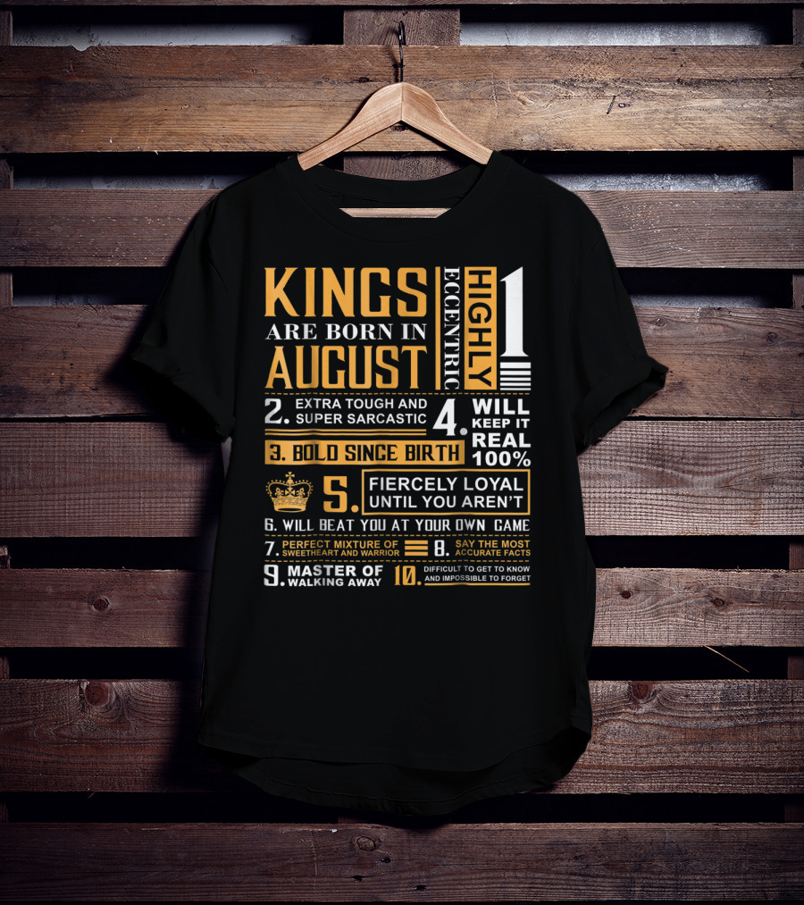 Kings Are Born In August: Highly Eccentric, Extra Tough, Fiercely Loyal, Bold Since Birth, Perfect Mixture Of Sweetheart And Warrior T-Shirt