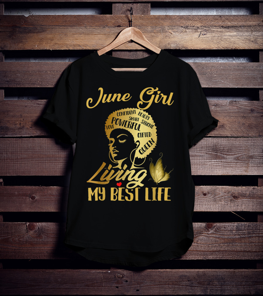 June Girl Confident Beauty Powerful Queen Living My Best Life T-Shirt