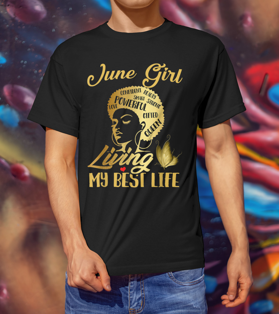 June Girl Confident Beauty Powerful Queen Living My Best Life T-Shirt