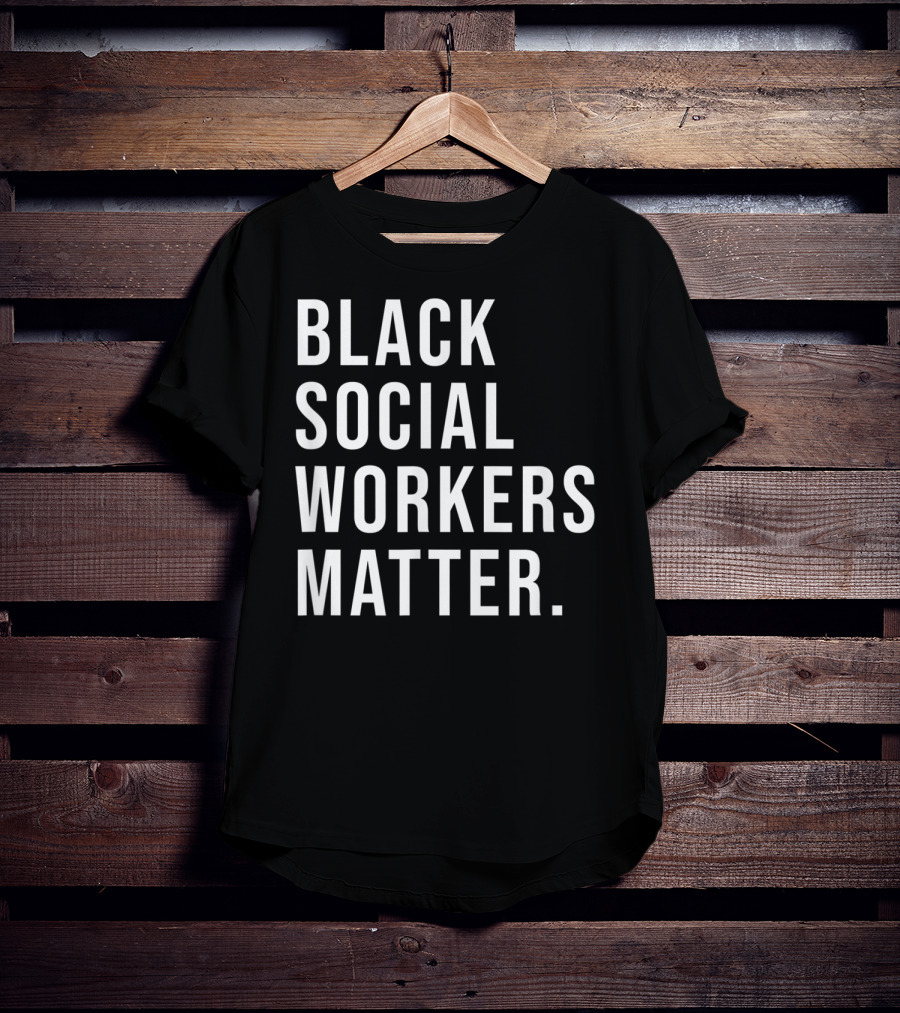 Black Social Workers Matter Graduation Support Awareness Empowerment T-Shirt