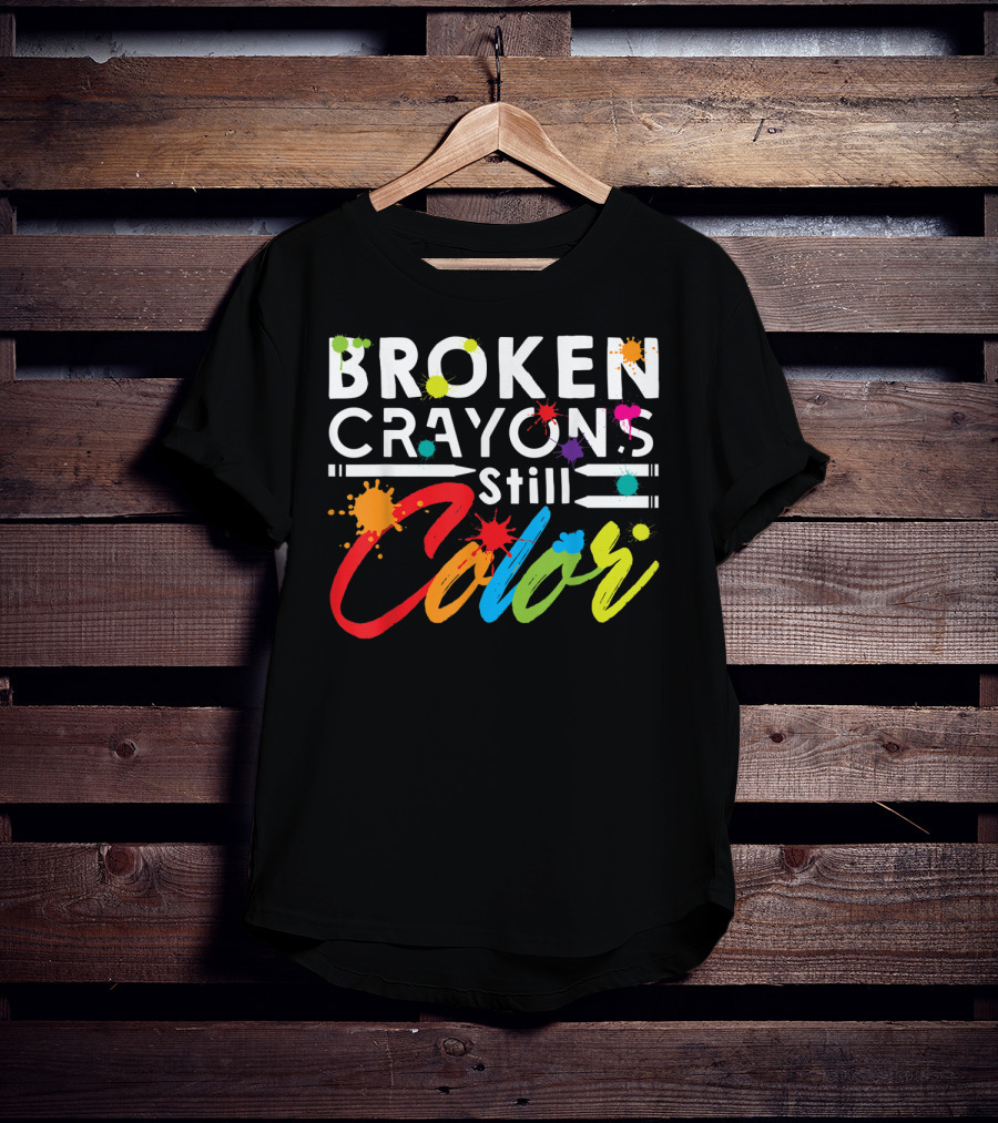 Broken Crayons Still Color Mental Health Vibrant Text T-Shirt