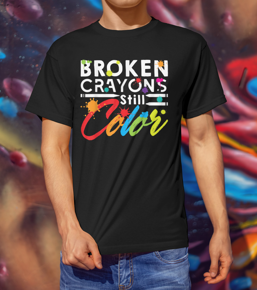 Broken Crayons Still Color Mental Health Vibrant Text T-Shirt