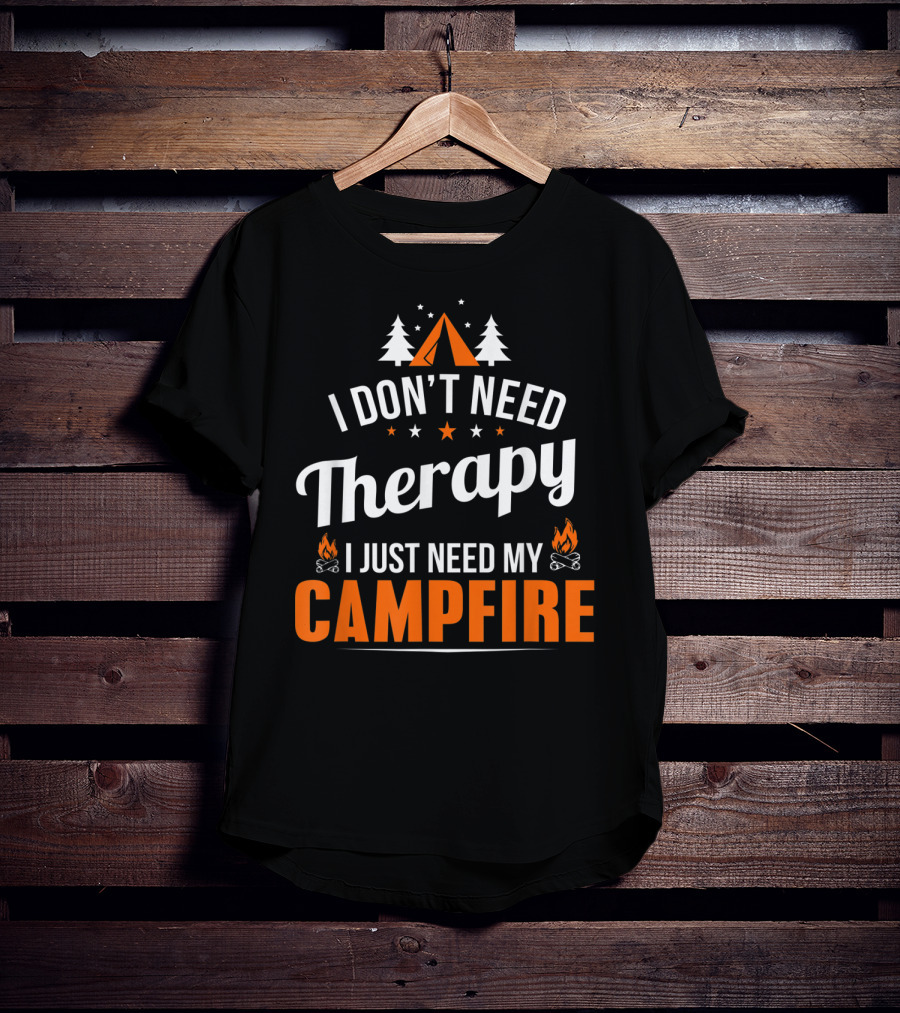 I Don't Need Therapy I Just Need My Campfire Camper Camping Campfire T-Shirt