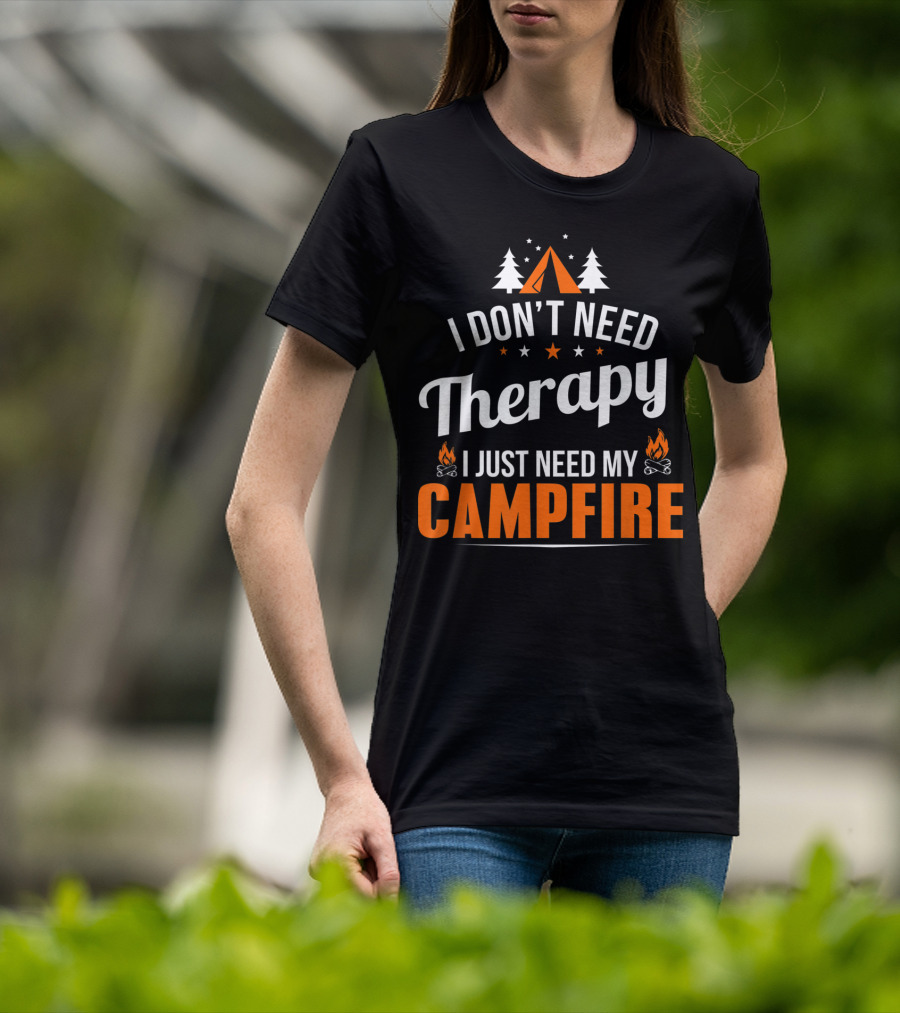 I Don't Need Therapy I Just Need My Campfire Camper Camping Campfire T-Shirt