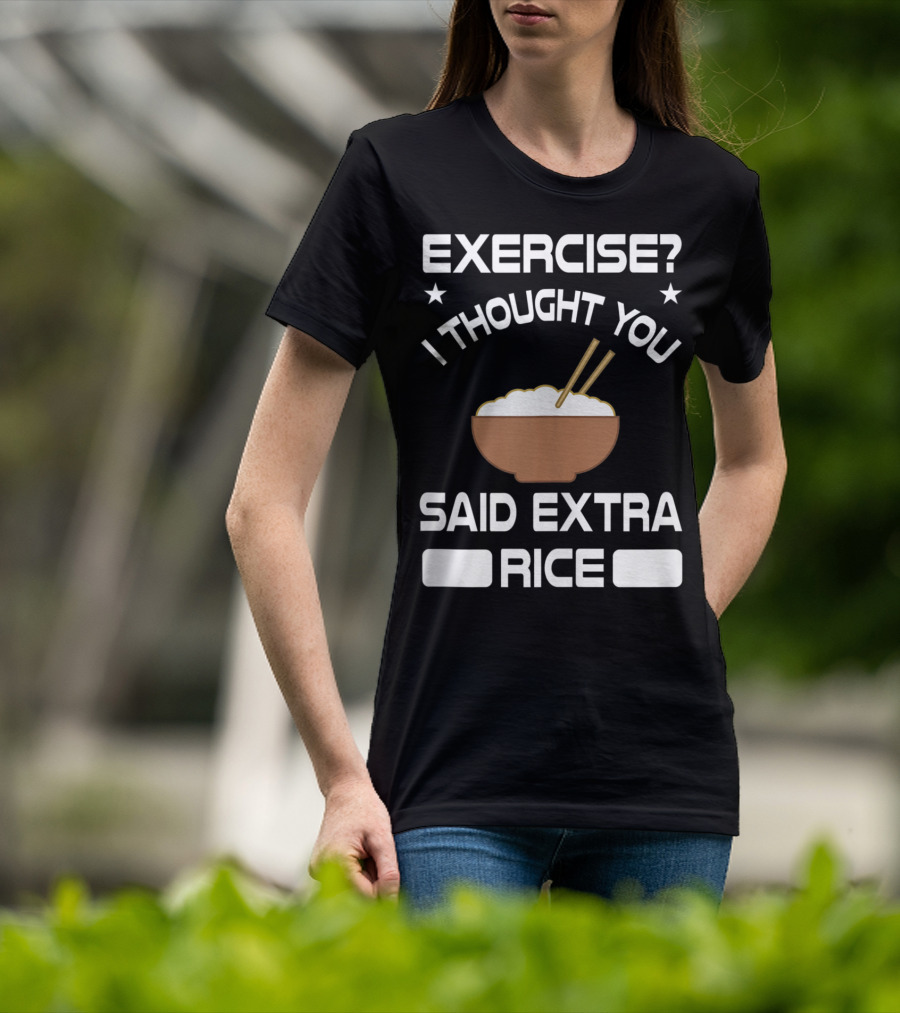 Exercise? I Thought You Said Extra Rice Bowl With Chopsticks T-Shirt