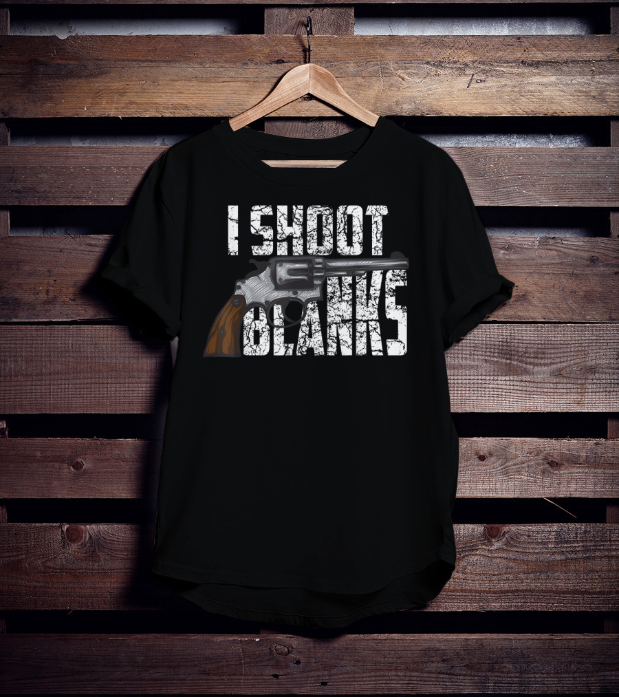 I Shoot Blanks Revolver Graphic Design Cool I Shoot Blanks Who Undergone T-Shirt