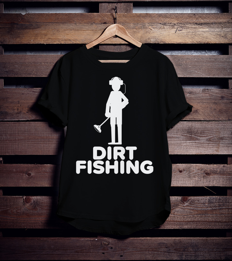 Dirt Fishing Metal Detecting Treasure Hunter Detector T-Shirt