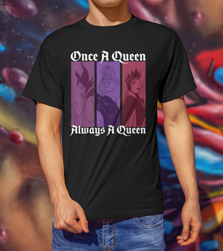 Disney Villains Once A Queen Always A Queen Maleficent Ursula Evil Queen T-Shirt