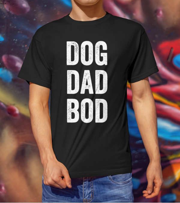 DOG DAD BOD Funny Pet Lover T-Shirt