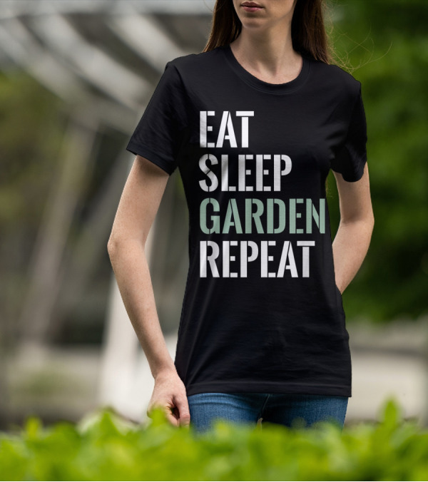 Eat Sleep Garden Repeat Funny Gardening Yard Gar T-Shirt