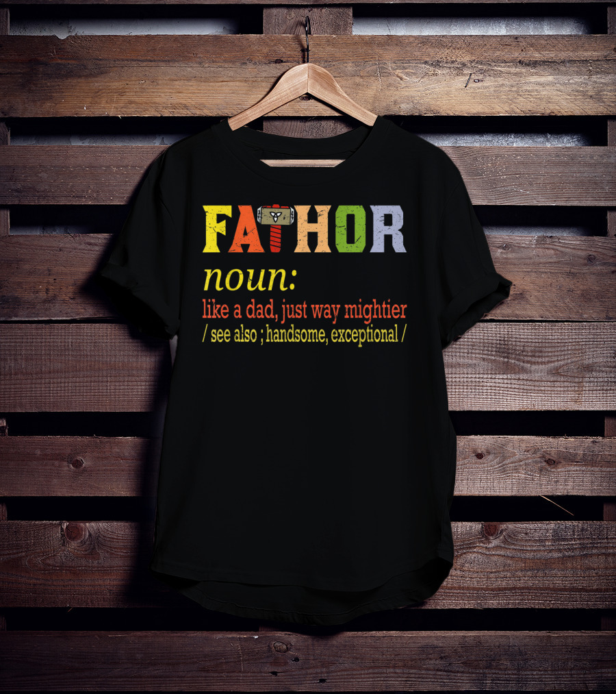 Fathor Noun Like A Dad Just Way Mightier Hammer Iconic Hero Handsome Exceptional T-Shirt