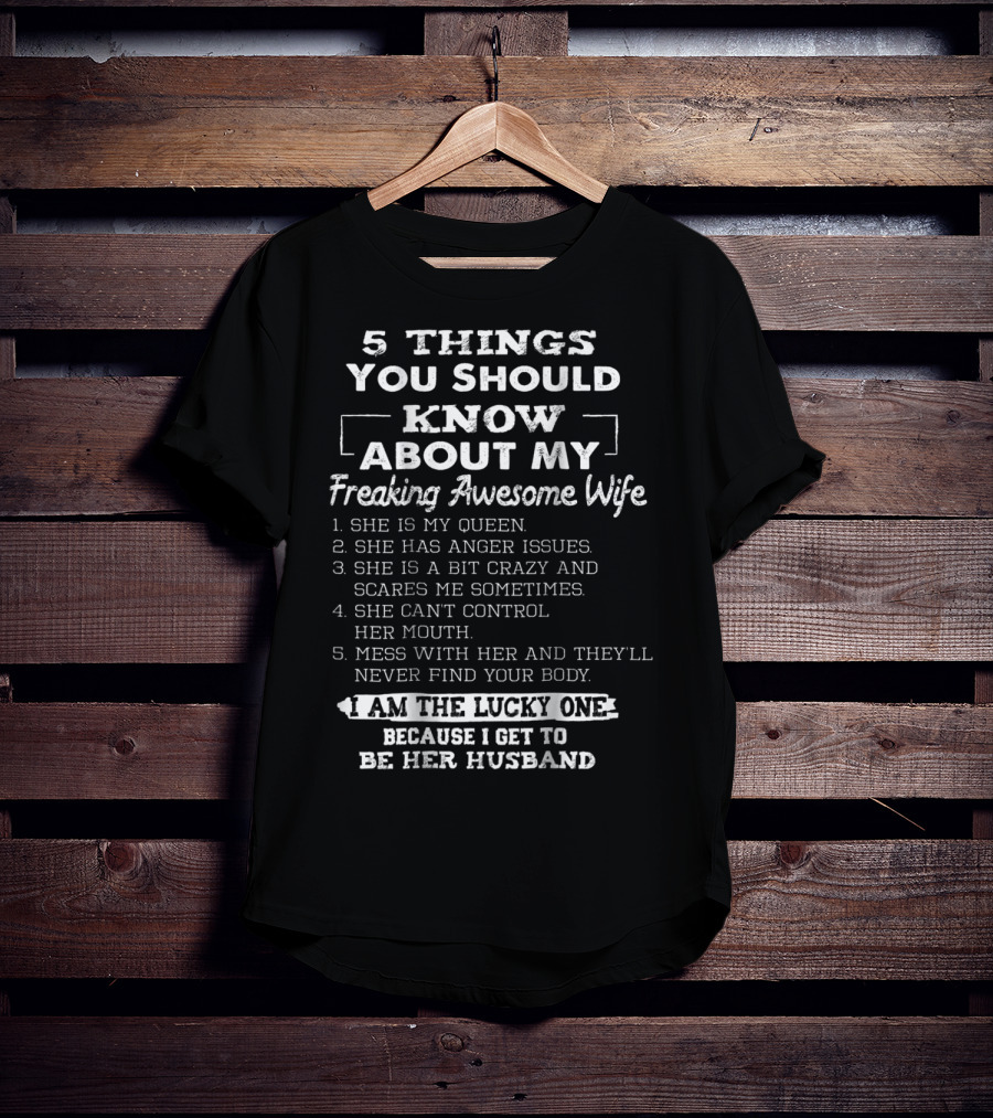 5 Things You Should Know About My Freaking Awesome Wife I Am The Lucky One Because I Get To Be Her Husband T-Shirt