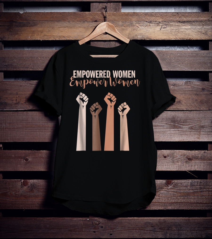 Empowered Women Empower Women Fist Raised Feminist T-Shirt