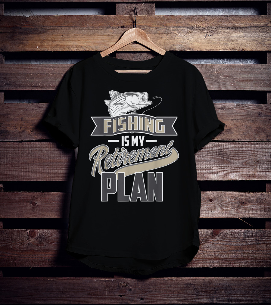 Fishing Is My Retirement Plan Retired Fisher T-Shirt
