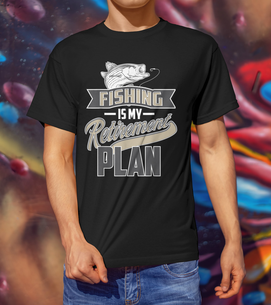 Fishing Is My Retirement Plan Retired Fisher T-Shirt