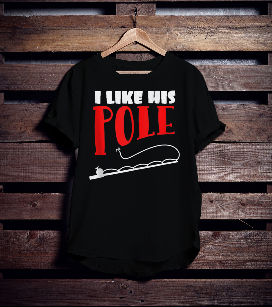 Funny Fishing Couples Women's I Like His Pole With Fishing Rod T-Shirt