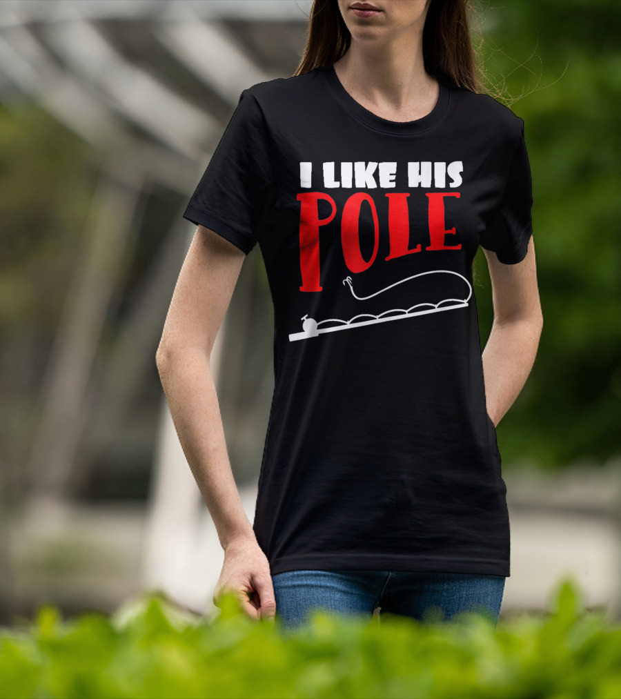 Funny Fishing Couples Women's I Like His Pole With Fishing Rod T-Shirt