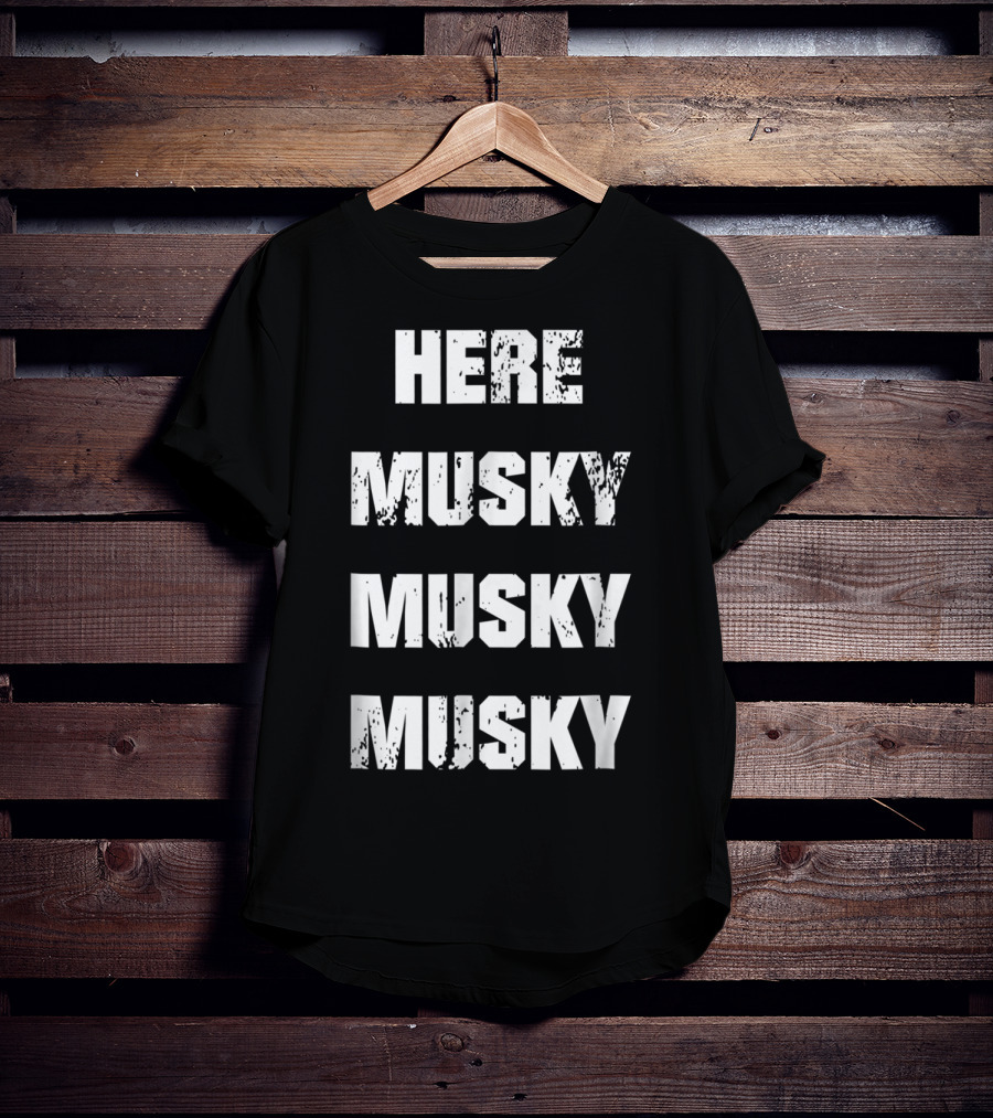 Here Musky Musky Musky Funny Musky Fishing T-Shirt