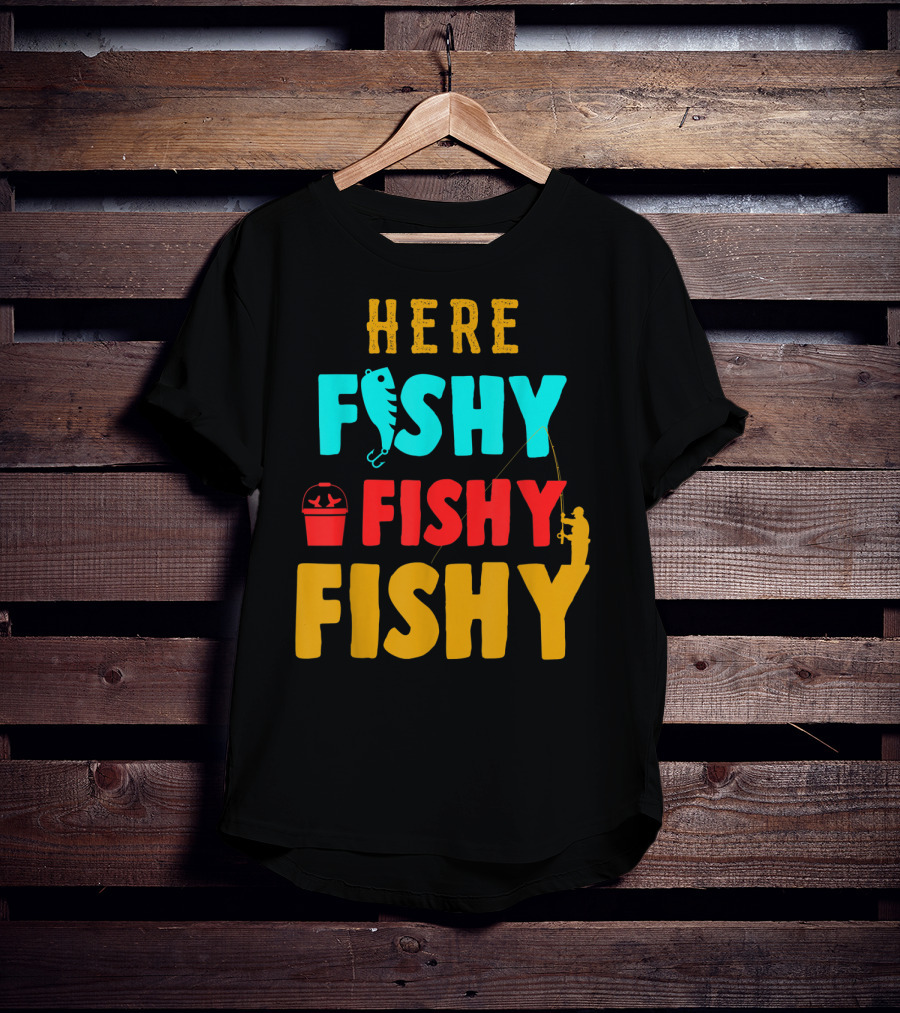 Here Fishy Fishy Fishy Fishing Humor Best Fishing Angler And Bucket T-Shirt
