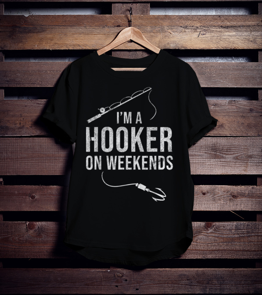 I'm A Hooker On Weekends Fly Fishing Rod And Lure T-Shirt