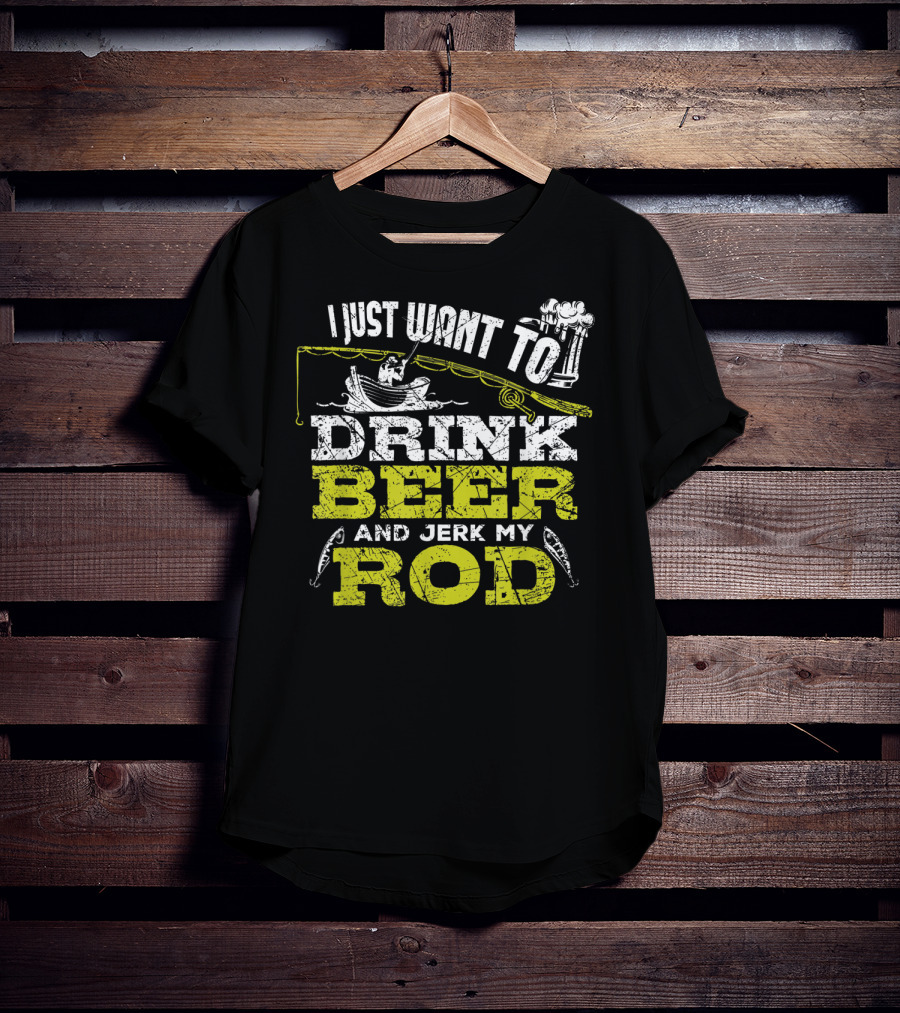 I Just Want To Drink Beer And Jerk My Rod Fishing Beer Mugs Boat Rods T-Shirt