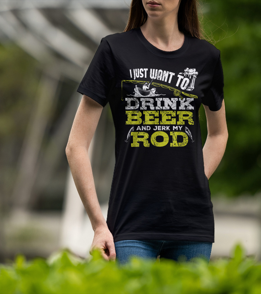 I Just Want To Drink Beer And Jerk My Rod Fishing Beer Mugs Boat Rods T-Shirt
