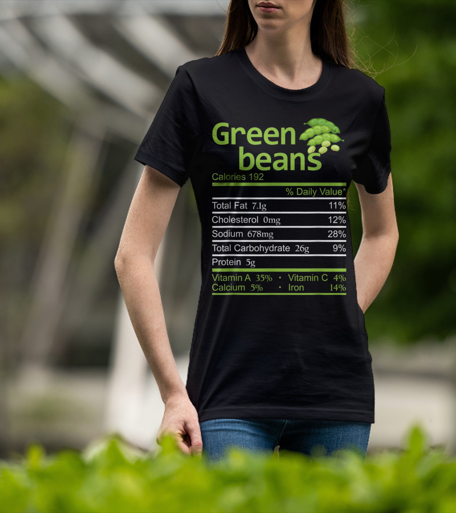 Green Beans Calories 192 Total Fat Cholesterol Sodium Total Carbohydrate Protein Vitamin A Vitamin C Calcium Iron T-Shirt