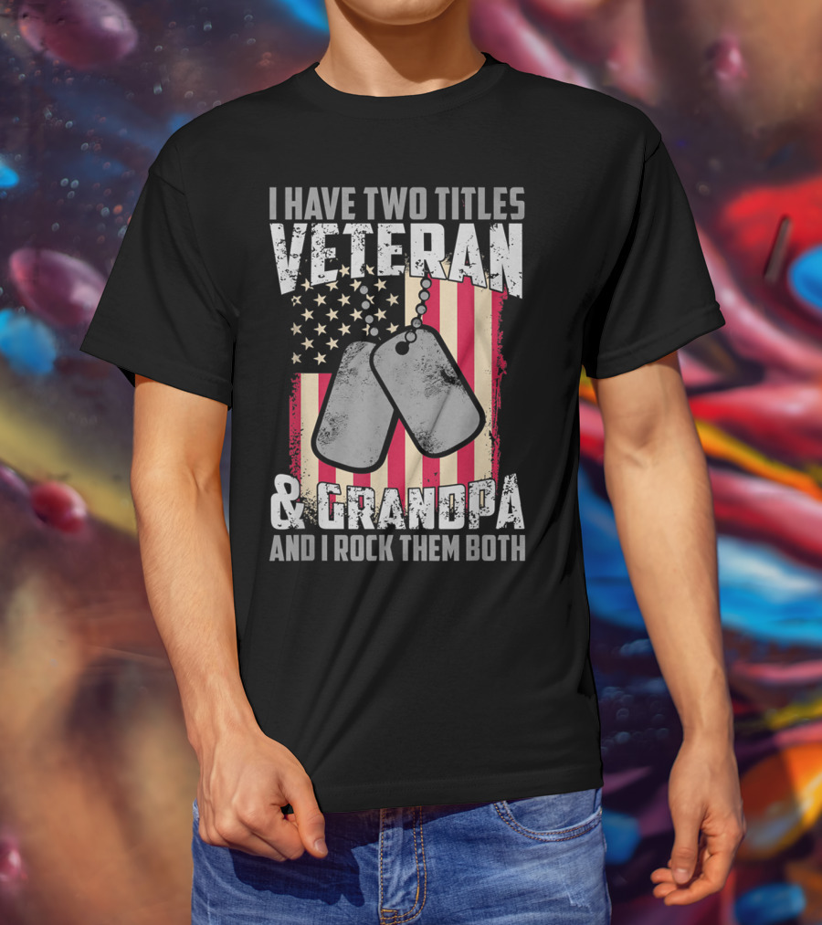 I Have Two Titles Veteran And Grandpa And I Rock Them Both USA Flag Dog Tags T-Shirt