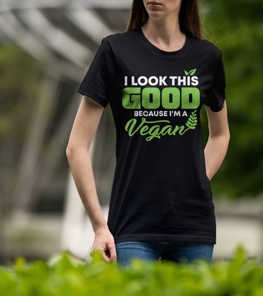 I Look This Good Because I'm A Vegan With Green Text And Leaf Graphics T-Shirt