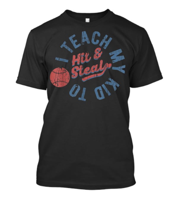 I Teach My Kid To Hit And Steal Baseball Text With Red Ball T-Shirt