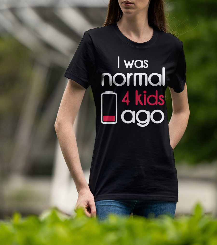 I Was Normal 4 Kids Ago Low Battery Parent Humor T-Shirt