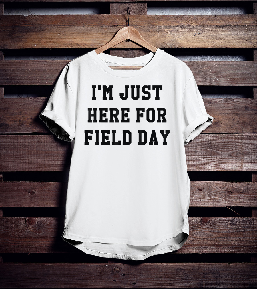 I'm Just Here For Field Day T-Shirt