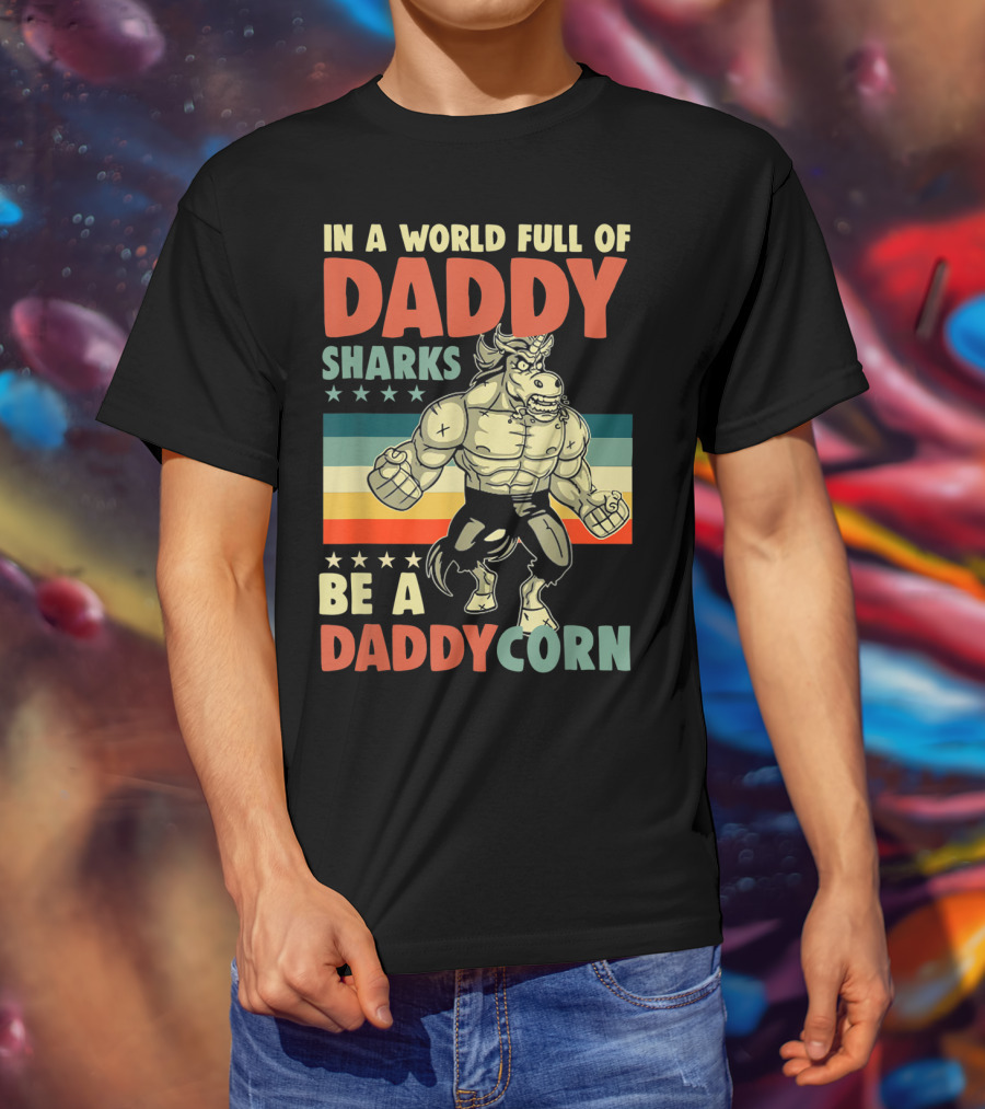 In A World Full Of Daddy Sharks Be A Daddycorn Retro Muscle Unicorn T-Shirt