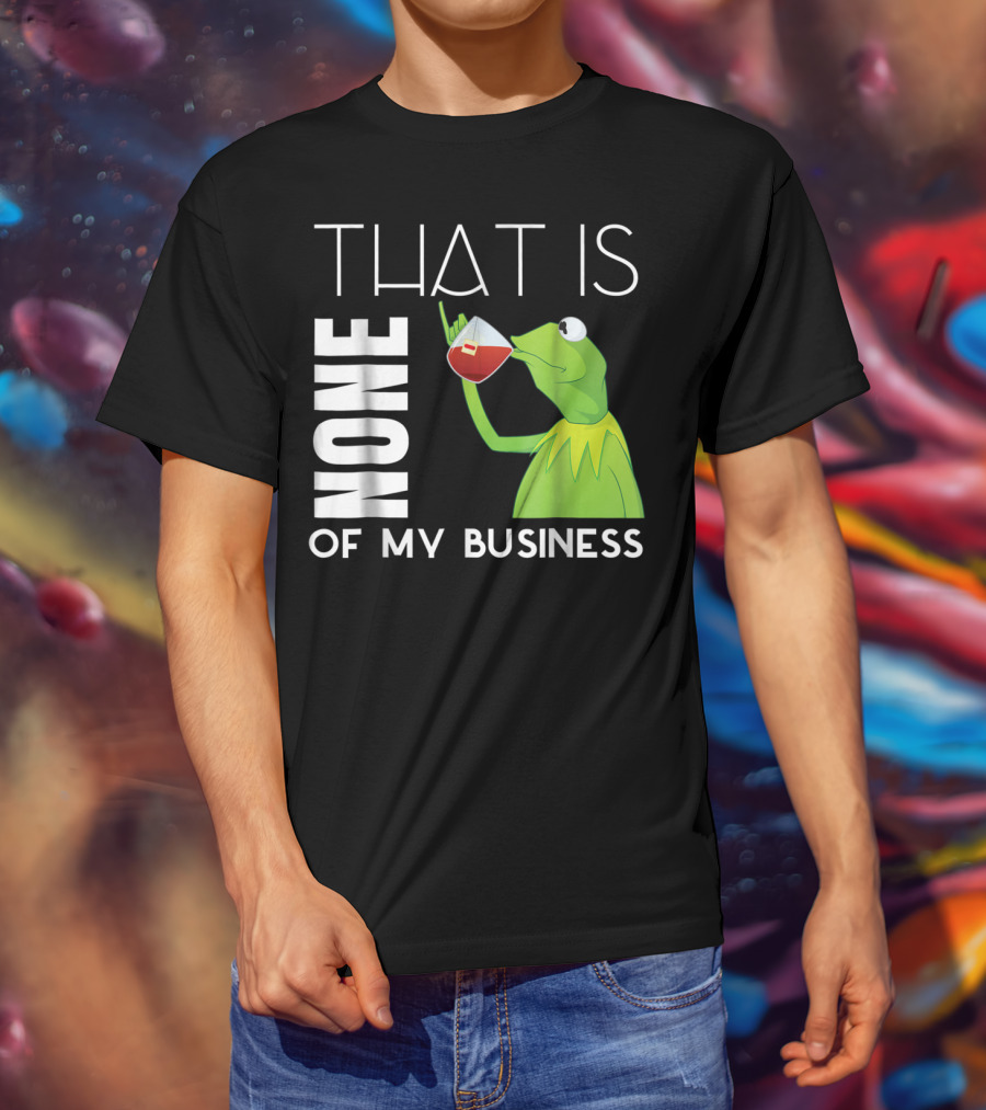 Kermit Sipping Tea That Is None Of My Business Meme T-Shirt