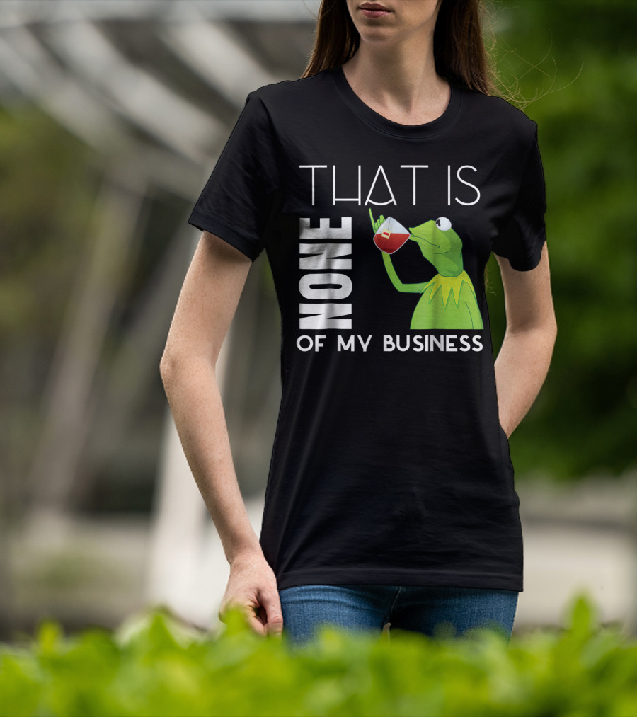 Kermit Sipping Tea That Is None Of My Business Meme T-Shirt