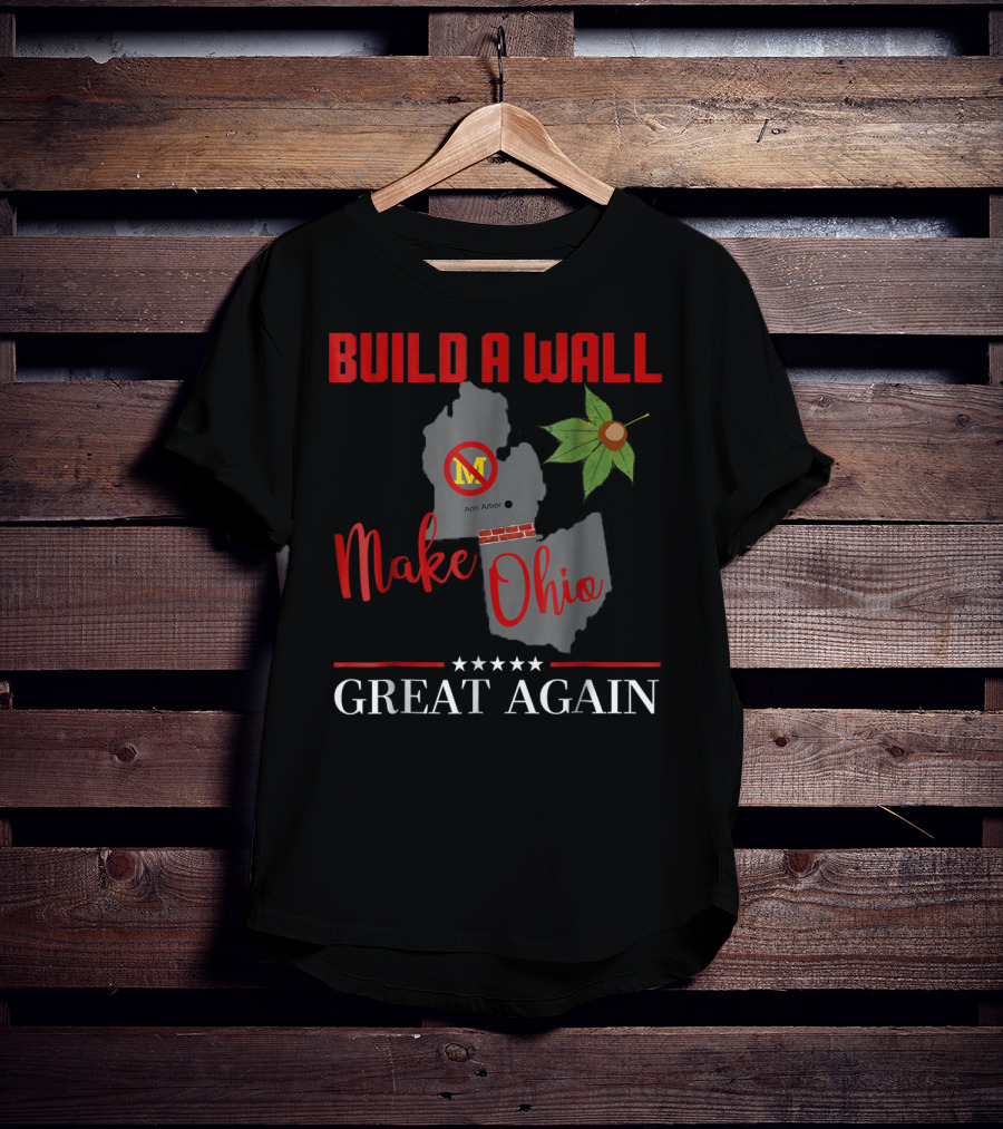 Build A Wall Make Ohio Great Again Ann Arbor Maple Leaf T-Shirt