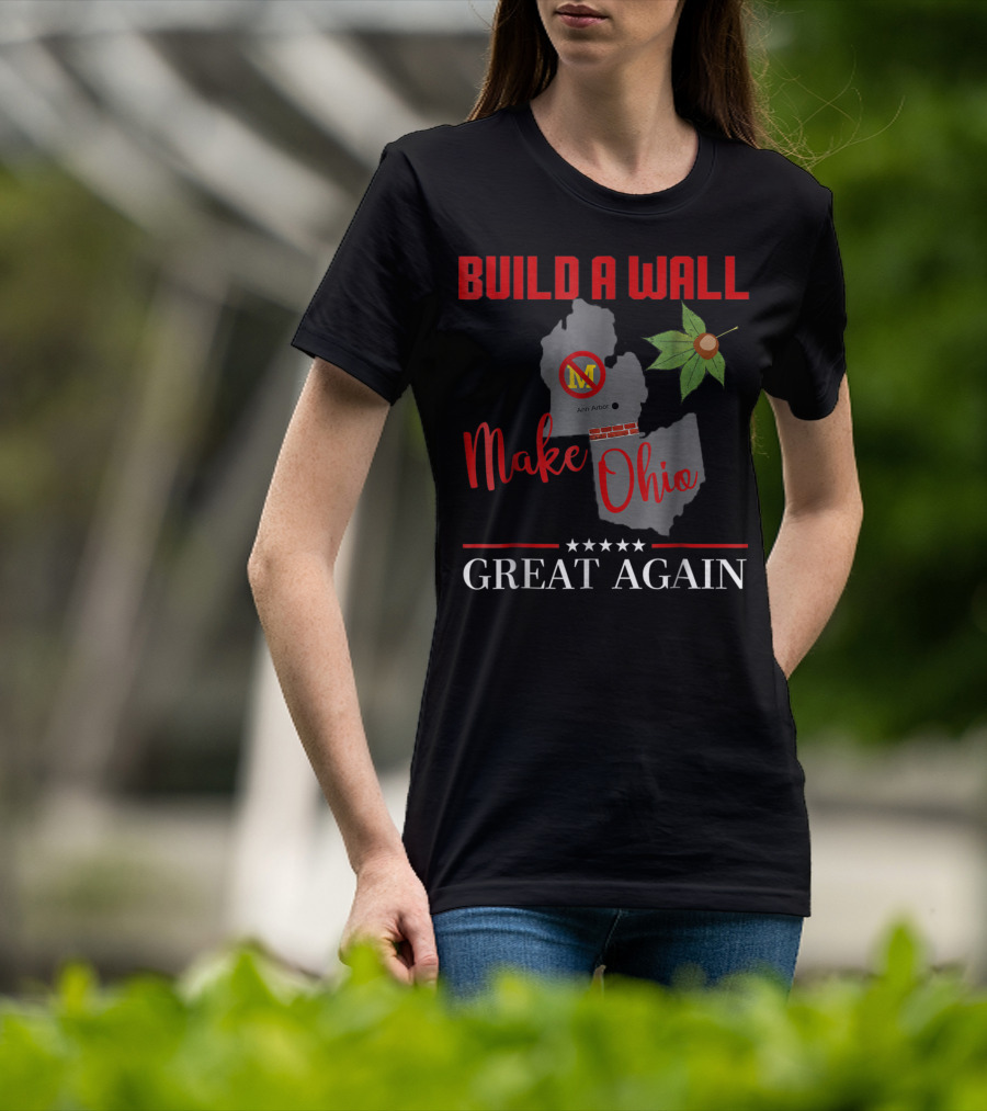 Build A Wall Make Ohio Great Again Ann Arbor Maple Leaf T-Shirt
