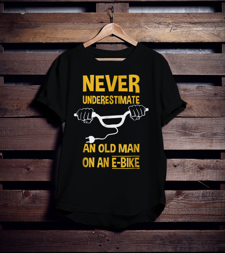Never Underestimate An Old Man On An E-Bike T-Shirt