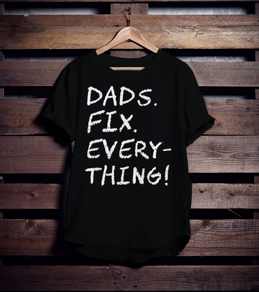 Dads Fix Everything Birthday Mens T-Shirt