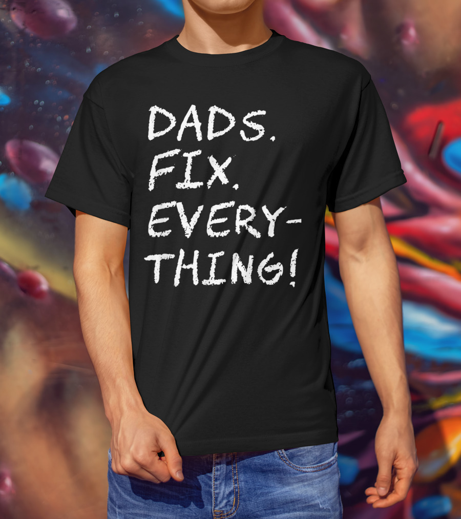 Dads Fix Everything Birthday Mens T-Shirt
